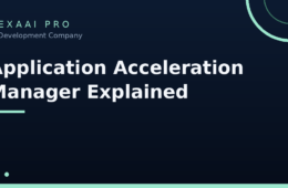 Application Acceleration Manager: What It Is, How It Works, and Why It Matters in 2026